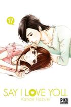 Couverture du livre « Say I love you Tome 17 » de Kanae Hazuki aux éditions Pika