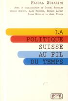 Couverture du livre « La politique suisse au fil du temps » de Pascal Sciarini aux éditions Georg