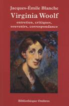 Couverture du livre « Virginia Woolf ; entretien, critiques, traductions, souvenirs, correspondance » de Jacques-Emile Blanche aux éditions Ombres