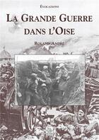 Couverture du livre « La Grande guerre dans l'Oise » de Roland Andre aux éditions Editions Sutton