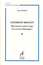 Couverture du livre « L'internet militant - mouvement social et usage des reseaux telematiques » de Fabien Granjon aux éditions Apogee