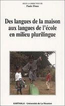 Couverture du livre « Des langues de la maison aux langues de l'école en milieu plurilingue » de Paule Fioux aux éditions Karthala