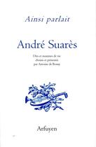 Couverture du livre « Ainsi parlait : André Suarès ; dits et maximes de vie » de Andre Suares aux éditions Arfuyen
