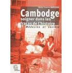 Couverture du livre « Cambodge ; soigner dans les fracas de l'histoire ; médecins et société » de Anne-Yvonne Guillou aux éditions Les Indes Savantes