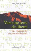 Couverture du livre « Vers une terre de liberté ; une relecture des dix commandements » de Frere John aux éditions Presses De Taize