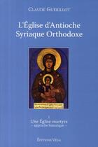 Couverture du livre « L'église d'Antioche syrienne orthodoxe t.1 » de Claude Guerillot aux éditions Vega