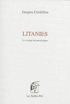 Couverture du livre « Litanies ; le voyage du paralytique » de Jacques Crickillon aux éditions Taillis Pre