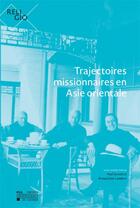 Couverture du livre « Trajectoires missionnaires en asie orientale » de Arnaud Join-Lambert aux éditions Pu De Louvain