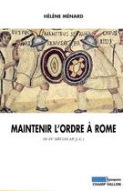 Couverture du livre « Maintenir l'ordre a rome » de Menard Helene aux éditions Champ Vallon