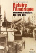 Couverture du livre « Refaire l'Amérique ; imaginaire et histoire des Etats-Unis » de Didier Aubert et Helene Quanquin aux éditions Presses De La Sorbonne Nouvelle