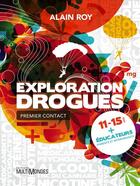 Couverture du livre « Exploration drogues ; premier contact » de Alain Roy aux éditions Editions Multimondes