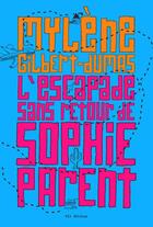 Couverture du livre « L'escapade sans retour de Sophie Parent » de Mylene Gilbert-Dumas aux éditions Vlb éditeur