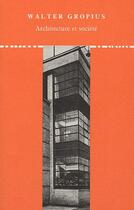 Couverture du livre « Architecture et société » de Walter Gropius aux éditions Editions Du Linteau