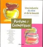 Couverture du livre « Parfums et cosmétiques ; une industrie du rêve et de la beauté » de F. Berthoud aux éditions Assalit