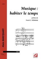 Couverture du livre « Musique : habiter le temps » de Alain Bancquart aux éditions Symetrie