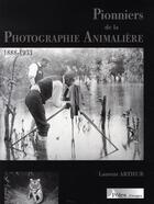 Couverture du livre « Pionniers de la photographie animalière (1888-1933) » de Laurent Arthur aux éditions Poles D'images