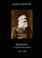 Couverture du livre « Kazimierz ; la ville juive de Cracovie (1870-1988) » de Stanislaw Markowski aux éditions Nicolas Jenson