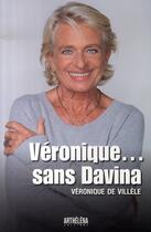 Couverture du livre « Véronique... sans davina » de Veronique De Villele aux éditions Arthelena