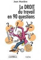 Couverture du livre « Le droit du travail en 90 questions » de Jean Maniere aux éditions Guena