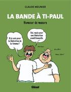 Couverture du livre « La bande à Ti-Paul ; humour de moeurs » de Claude Meunier aux éditions Glenat