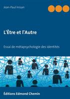 Couverture du livre « L'être et l'autre ; essai de métapsychologie des identités » de Jean-Paul Inisan aux éditions Edmond Chemin