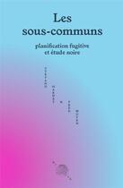 Couverture du livre « Les sous-communs : planification fugitive et étude noire » de Fred Moten et Stefano Harney aux éditions Brook