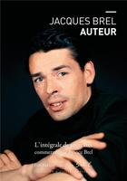 Couverture du livre « Jacques Brel auteur ; l'intégrale de ses textes commentés par France Brel » de  aux éditions Jacques Brel