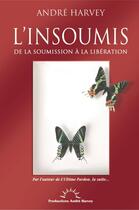 Couverture du livre « L'insoumis ; de la soumission à la libération » de Andre Harvey aux éditions Frj