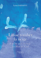 Couverture du livre « Laisse tomber la neige ; une vie prise en otage par l'Etat de Vaud » de Leina Sadaoui aux éditions Editions Baudelaire