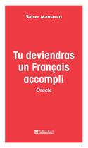 Couverture du livre « Tu deviendras un français accompli » de Saber Mansouri aux éditions Tallandier