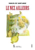 Couverture du livre « Le nez ailleurs » de De Saint-Ange Mahlya aux éditions Sydney Laurent