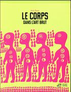 Couverture du livre « Le corps dans l'art brut » de Anic Zanzi aux éditions Thierry Magnier