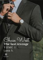 Couverture du livre « Chase west - the last revenge tome i » de S. Luna aux éditions Le Lys Bleu