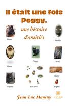 Couverture du livre « Il était une fois Peggy : une histoire d'amitiés » de Jean-Luc Mansuy aux éditions Le Lys Bleu