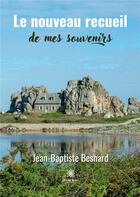 Couverture du livre « Le nouveau recueil de mes souvenirs » de Besnard J B. aux éditions Le Lys Bleu