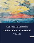 Couverture du livre « Cours Familier de Littérature : Volume 14 » de Alphonse De Lamartine aux éditions Culturea