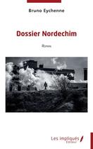 Couverture du livre « Dossier Nordechim » de Bruno Eychenne aux éditions Les Impliques