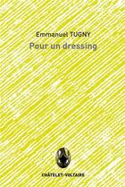 Couverture du livre « Pour un dressing » de Emmanuel Tugny aux éditions Chatelet-voltaire