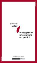 Couverture du livre « Madagascar, une culture en péril ? » de Sylvain Urfer aux éditions No Comment