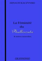 Couverture du livre « La féminité du phallocrate et autres nouvelles » de Arnaud Kaczynski aux éditions Grannonio