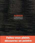 Couverture du livre « Aubrun ; l'absolue peinture » de Frederic Pajak et Francois Aubrun aux éditions Cahiers Dessines