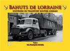 Couverture du livre « Bahuts de Lorraine t.1 ; souvenirs du transport routier lorrain » de Francois Michel aux éditions Cany