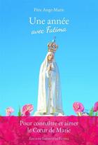 Couverture du livre « Une année avec Fatima ; pour connaître et aimer le coeur de Marie » de Ange Marie aux éditions Editions Enfants De Fatima