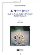 Couverture du livre « La petite reine ; une anthologie littéraire du cyclisme » de Nicolas Grenier aux éditions Editions Du Volcan