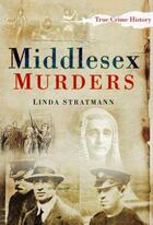 Couverture du livre « Middlesex Murders » de Stratmann Linda aux éditions History Press Digital