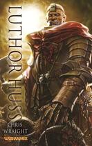 Couverture du livre « Warhammer ; Luthor Huss » de Chris Wraight aux éditions Black Library