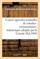 Couverture du livre « Caisses agricoles mutuelles de retraites : commentaires : statuts-types adoptes par le comite » de Voron aux éditions Hachette Bnf