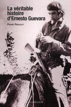 Couverture du livre « La véritable histoire d'Ernesto Guevara » de Rigoulot-P aux éditions Larousse