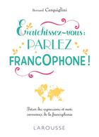 Couverture du livre « Enrichissez-vous : parlez francophone ! » de Bernard Cerquiglini aux éditions Larousse