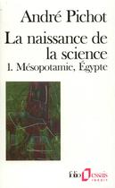 Couverture du livre « La naissance de la science t.1 ; Mésopotamie, Egypte » de Andre Pichot aux éditions Gallimard